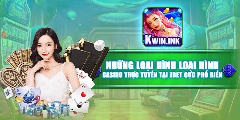 Những loại hình loại hình Casino trực tuyến tại Kwin cực phổ biến