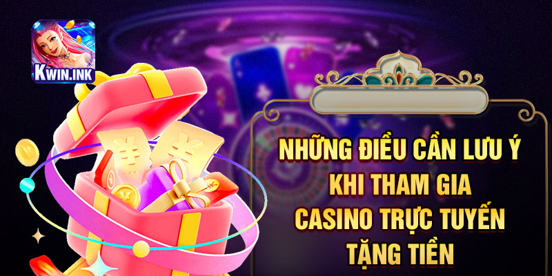 Những điều cần lưu ý khi tham gia casino trực tuyến tặng tiền